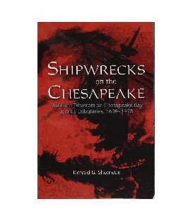 Shipwrecks On The Chesapeake: Maritime Disasters On Chesapeake Bay And Its Tributaries, 1608–1978