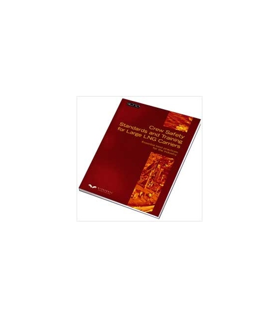 Crew Safety Standards and Training for Large LNG Carriers : Esssential best practices for the industry