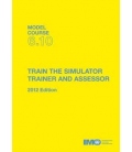 IMO T610E Model Course: Train the Simulator Trainer & Assessor, 2012 Edition