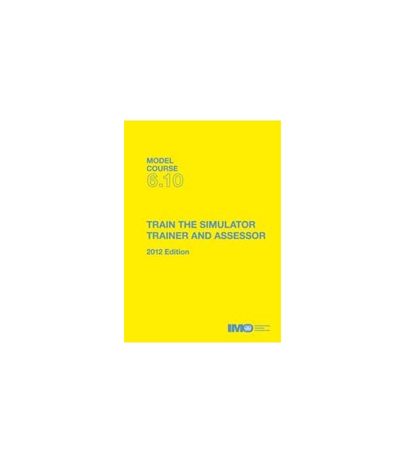 T610E - Model Course: Train the Simulator Trainer & Assessor, 2012 Edition