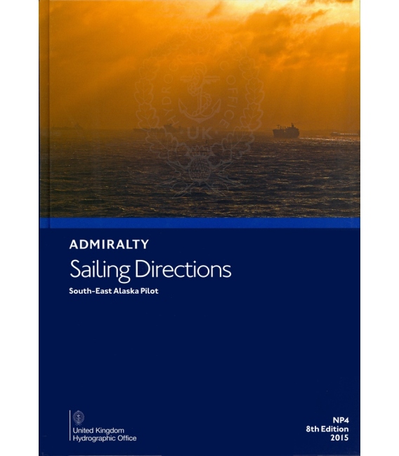Admiralty Sailing Directions NP4 South-East Alaska Pilot, 9th Edition 2025