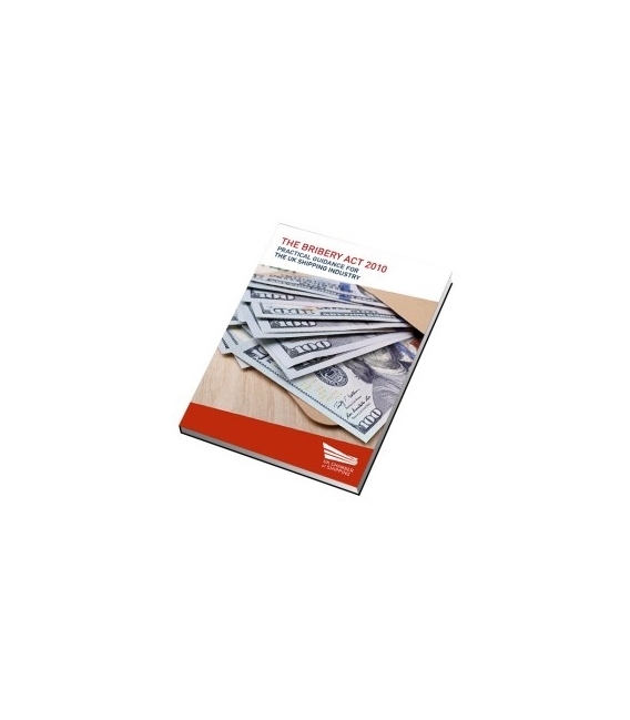 The Bribery Act 2010. Practical Guidance for the UK Shipping Industry, 1st Edition 2015