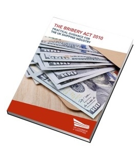 The Bribery Act 2010. Practical Guidance for the UK Shipping Industry, 1st Edition 2015