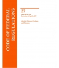 CFR Title 27 Parts Parts 400 to End, Alcohol, Tobacco Products and Firearms Revised as of April 1, 2017