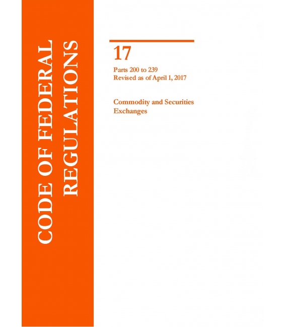 CFR Title 17 Commodity and Securities Exchanges Parts 200 to 239 Revised as of April 1, 2017