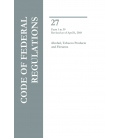 CFR Title 27 Parts Parts 1 to 39, Alcohol, Tobacco Products and Firearms Revised as of April 1, 2018