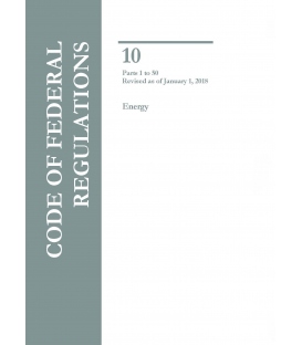 CFR Title 10 Parts 1 to 50 Energy Revised as of January 1, 2018