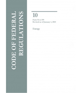 CFR Title 10 Parts 51 to 199 Energy Revised as of January 1, 2018
