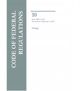 CFR Title 10 Parts 500 to End Energy Revised as of January 1, 2018