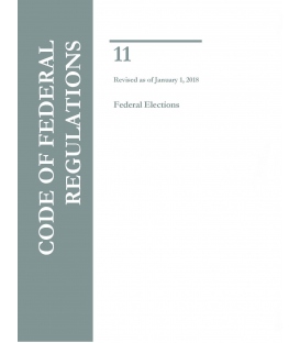 CFR Title 11 Title 11 - Federal Elections Revised as of January 1, 2018