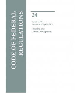 CFR Title 24 Housing and Urban Development Parts 0 to 199  Revised as of April 1, 2018