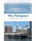 The Patapsco: Baltimore’s River Of History, 2nd Edition 2016