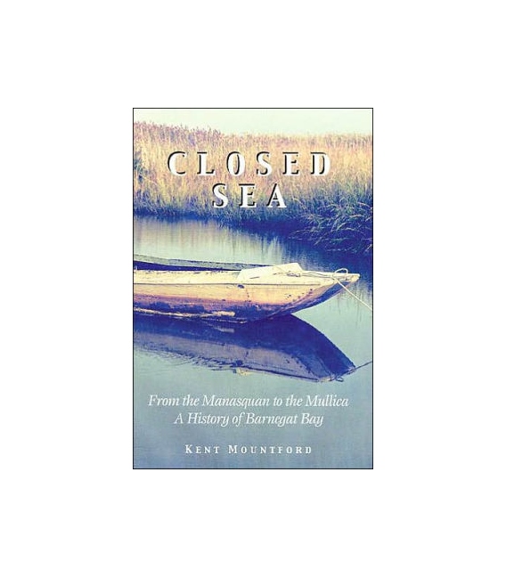 Closed Sea: From the Manasquan To the Mullica - A History of Barnegat Bay