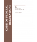 CFR Title 19 Parts 200-End Customs Duties Revised as of April 1, 2019