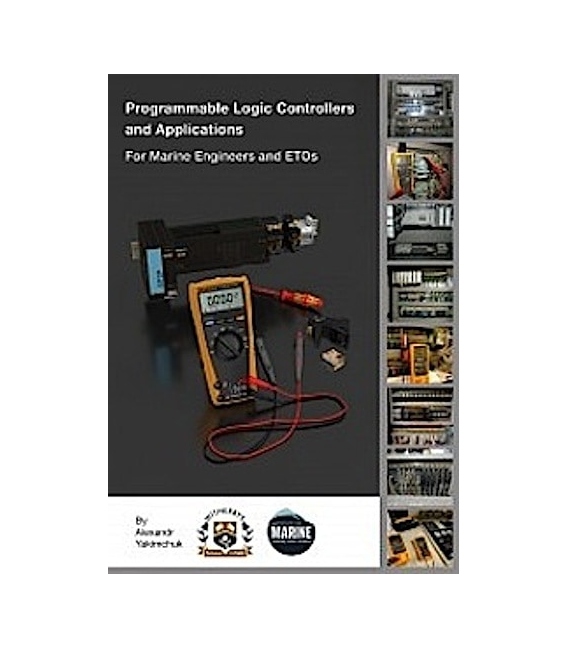 Programmable Logic Controllers and Applications for Marine Engineers and ETOs, 1st Edition 2019