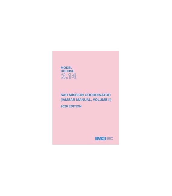 IMO T314E Model Course: SAR Mission Coordinator (IAMSAR Manual Volume II), 2020 Edition