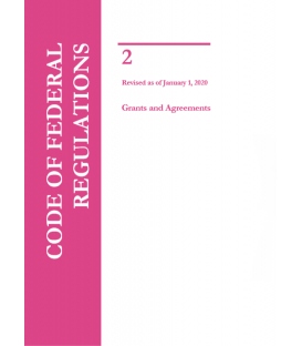 CFR Title 2 Grants and Agreements Revised as of January 1, 2020