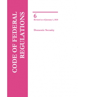CFR Title 6 Domestic Security Revised as of January 1, 2020