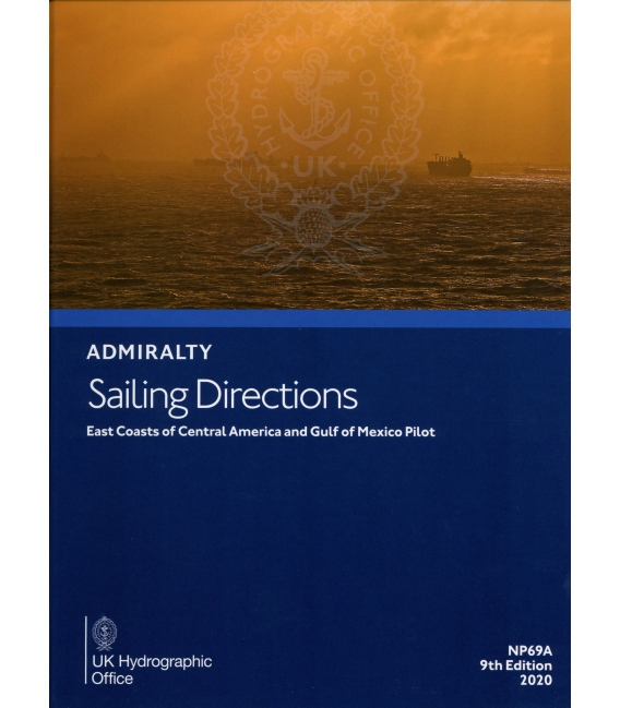 Admiralty Sailing Directions NP69A East Coast Central America And Gulf Of Mexico Pilot, 9th Edition 2020
