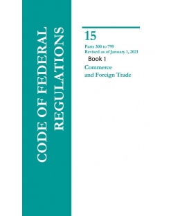 CFR Title 15 Parts 300-799 Commerce and Foreign Trade Revised as of January 1, 2021