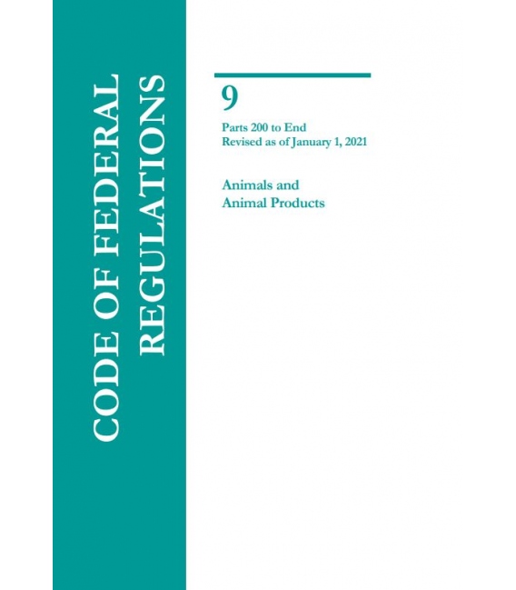 CFR Title 9 Parts 200-End Animals and Animal Products Revised as of January 1, 2021