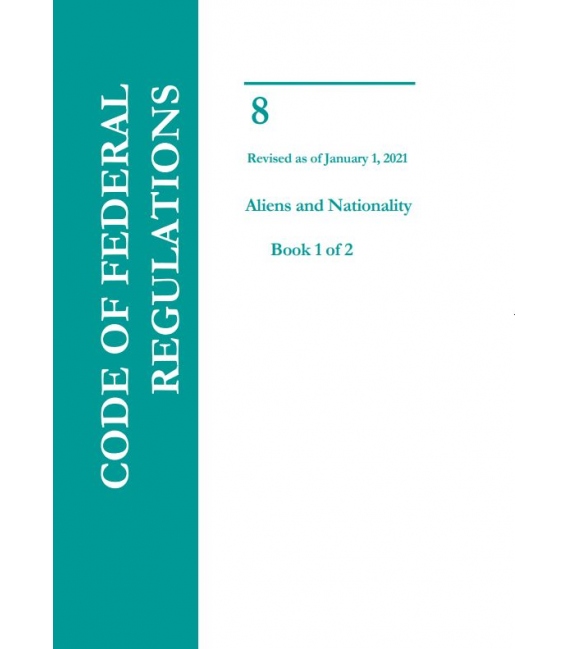 CFR Title 8 Aliens and Nationality Revised as of January 1, 2021