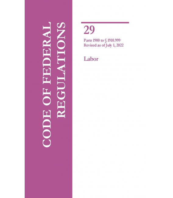 CFR Title 29 Parts 1900 to 1910.999  Labor Revised as of July 1, 2022