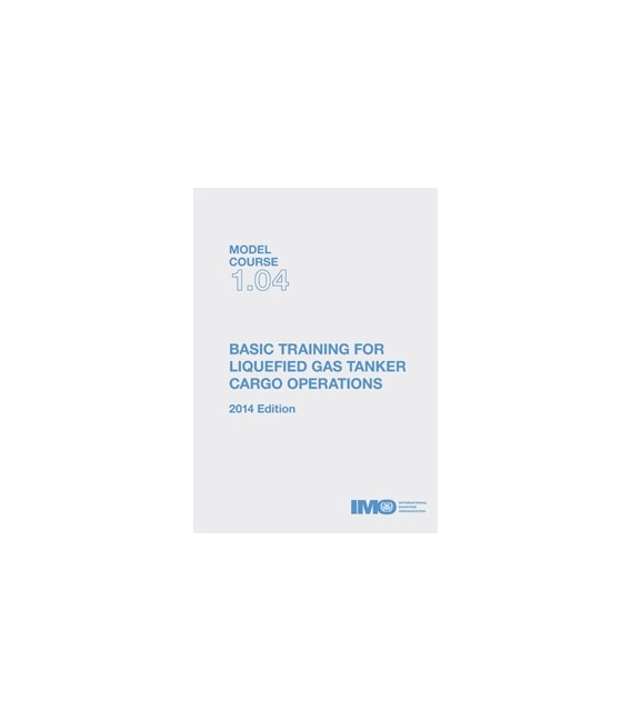 IMO e-Reader KTC104E Model Course: Basic Training for Liquefied Gas Tanker Cargo Operations, 2014 Edition