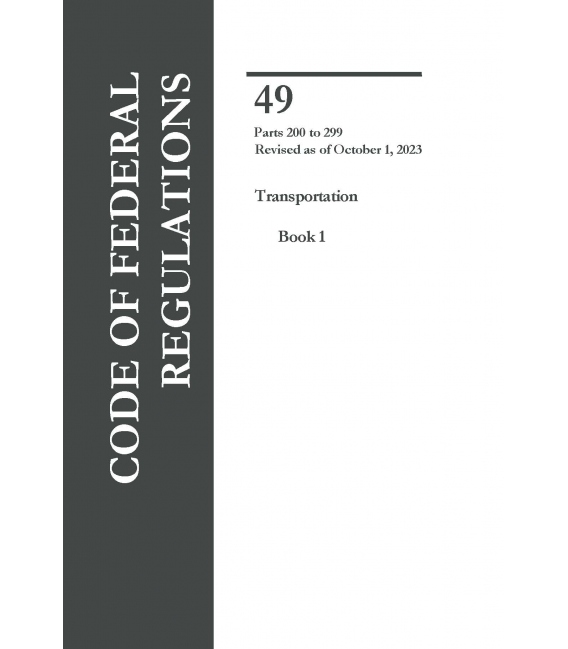 CFR Title 49 Parts 200-299 Transportation Revised as of October 1, 2023