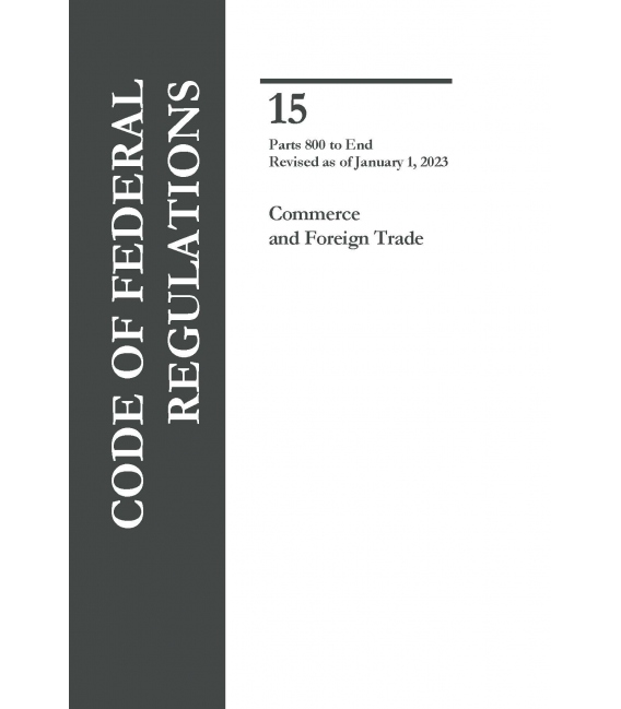 CFR Title 15 Parts 800-End Commerce and Foreign Trade Revised as of January 1, 2023