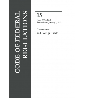 CFR Title 15 Parts 800-End Commerce and Foreign Trade Revised as of January 1, 2023