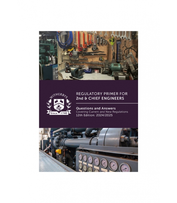 Regulatory Primer for 2nd & Chief Engineers: Questions and Answers Covering Current and New Regulations, 12th Edition 2024/2025