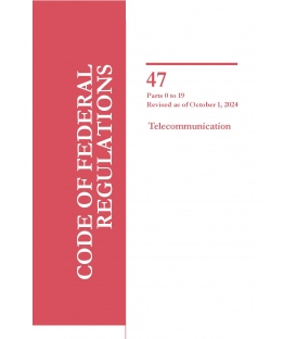CFR Title 47 Parts 0-19 Telecommunications Revised as of October 1, 2024