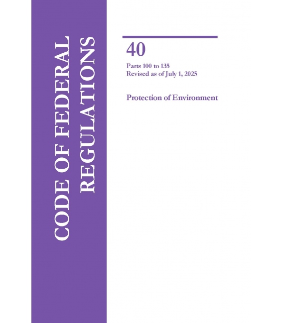 CFR Title 40 Parts 100-135 Protection of Environment Revised as of July 1, 2025