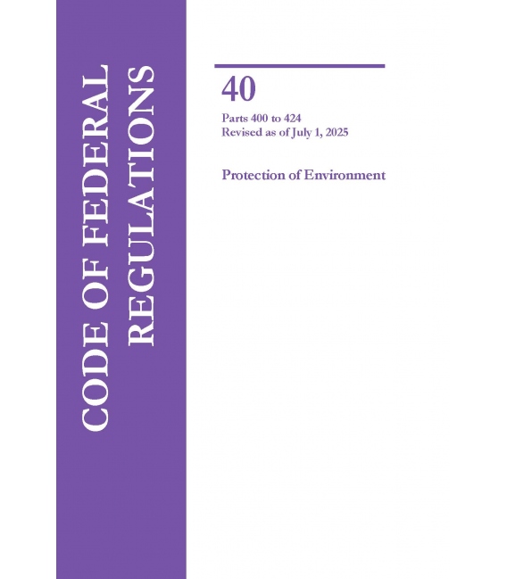 CFR Title 40 Parts 400-424 Protection of Environment Revised as of July 1, 2025