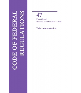 CFR Title 47 Parts 40-69 Telecommunications Revised as of October 1, 2025