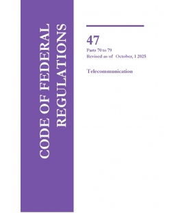 CFR Title 47 Parts 70-79 Telecommunications Revised as of October 1, 2025